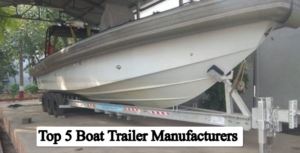 Top 5 Boat Trailer Manufacturers