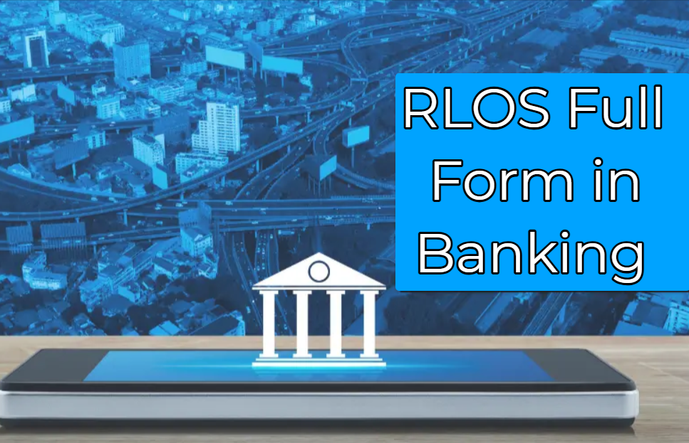 RLOS Full Form in Banking
